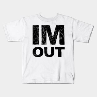 IM OUT grungy black Kids T-Shirt